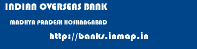 INDIAN OVERSEAS BANK  MADHYA PRADESH HOSHANGABAD    banks information 